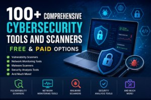 100+ Comprehensive Cybersecurity Tools and Scanners – Free & Paid Options